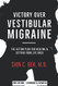 Victory Over Vestibular Migraine: The ACTION Plan for Healing &