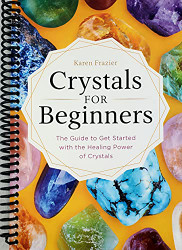 Crystals for Beginners: The Guide to Get Started with the Healing