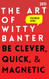Art of Witty Banter: Be Clever Quick & Magnetic