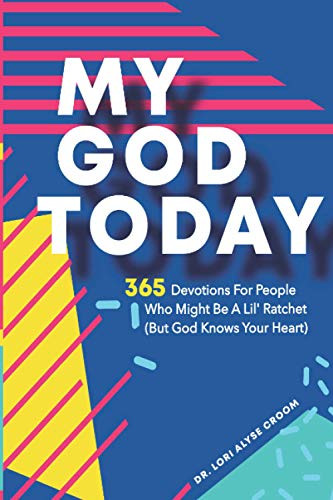 My God Today: 365 Devotions For People Who Might Be A Lil Ratchet