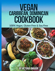 Vegan Caribbean Dominican Cookbook: 100% Vegan Gluten Free & Soy Free
