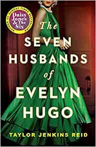 By Taylor Jenkins Reid The Seven Husbands of Evelyn Hugo A Novel