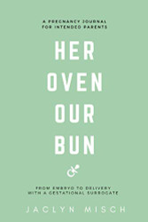Her Oven Our Bun: A Pregnancy Journal for Intended Parents Using a