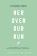 Her Oven Our Bun: A Pregnancy Journal for Intended Parents Using a