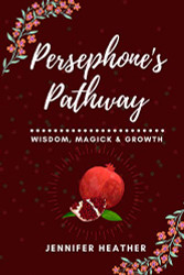 Persephone's Pathway: Wisdom Magick & Growth