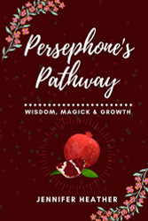 Persephone's Pathway: Wisdom Magick & Growth