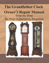 Grandfather Clock Owner?s Repair Manual