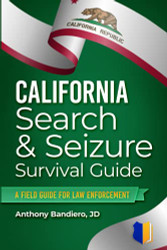 California Search & Seizure Survival Guide: A Field Guilde for Law Enforcement