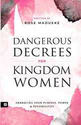 Dangerous Decrees for Kingdom Women: Embracing your Power Purpose & Possibilities