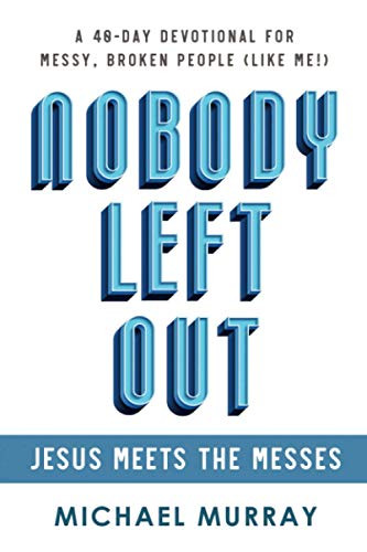 Nobody Left Out: Jesus Meets the Messes: A 40-Day Devotional for Messy