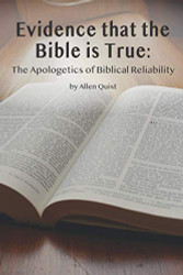 Evidence that the Bible is True: The Apologetics of Biblical Reliability