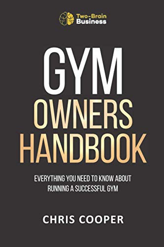 Gym Owner's Handbook: Everything You Need To Know About Running A Successful Gym.