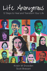 Life Anonymous: 12 Steps to Heal and Transform Your Life