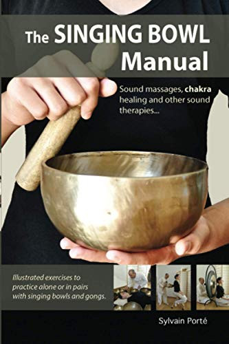 Singing Bowl Manual: Sound Massages chakra healing and other sound therapies