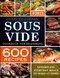 Sous Vide Cookbook for Beginners 600 Recipes: Effortless Everyday