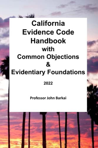 California Evidence Code Handbook with Common Objections & Evidentiary Foundations