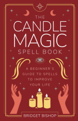 Candle Magic Spell Book: A Beginner's Guide to Spells to Improve Your Life