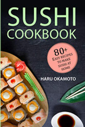 Sushi Cookbook: 80+ Easy Recipes to Make Sushi at Home