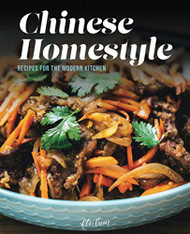 Chinese Homestyle: Recipes For The Modern Kitchen