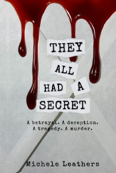 They All Had A Secret: A betrayal. A deception. A tragedy. A murder.