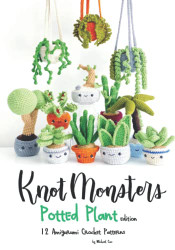 Knotmonsters: Potted Plants edition: 12 Amigurumi Crochet Patterns