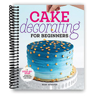 Cake Decorating for Beginners: A Step-by-Step Guide to Decorating Like a Pro