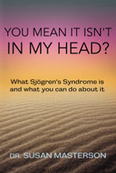 You Mean it Isn't in m Head?: What Sjogren's Sndrome is and What