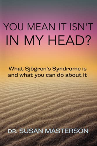 You Mean it Isn't in m Head?: What Sjogren's Sndrome is and What