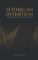 Setting An Intention: 11 Brief Lessons On Achieving Your Greater Good