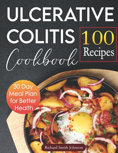 Ulcerative Colitis Cookbook: 100 Recipes & 30 Day Meal Plan for Better Health
