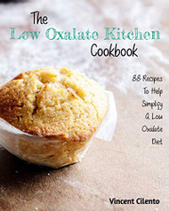 Low Oxalate Kitchen Cookbook: 88 Recipes To Help Simplify A Low Oxalate Diet