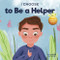 I Choose to Be a Helper: A Colorful Picture Book About Being