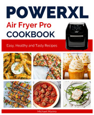 PowerXL Air Fryer Pro Cookbook: Easy Healthy and Tasty Recipes