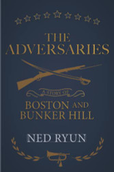 Adversaries: A Story of Boston and Bunker Hill