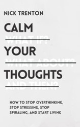 Calm Your Thoughts: Stop Overthinking Stop Stressing Stop