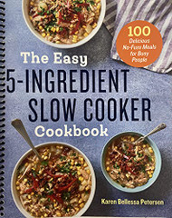 Easy 5-Ingredient Slow Cooker Cookbook: 100 Delicious No-Fuss
