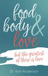 food body & love: but the greatest of these is love