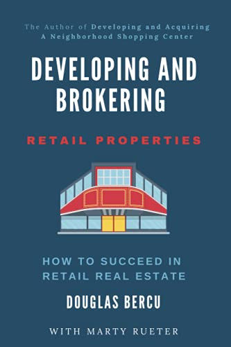 Developing and Brokering Retail Properties: How To Succeed In Retail Real Estate