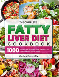 Complete Fatty Liver Diet Cookbook