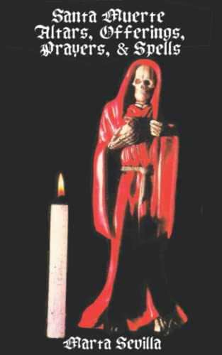 Santa Muerte: Altars Offerings Prayers & Spells