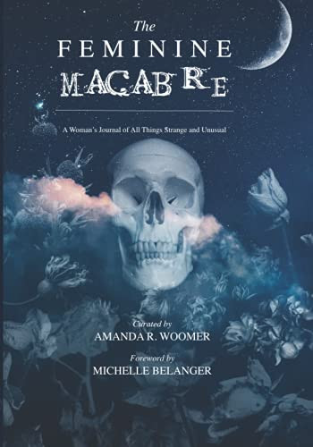 Feminine Macabre Volume II: A Woman's Journal of All Things Strange & Unusual