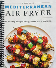 Mediterranean Air Fryer: 95 Healthy Recipes to Fry Roast Bake and Grill