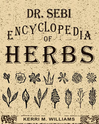 Dr. Sebi Encyclopedia of Herbs and their Uses