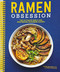 Ramen Obsession: The Ultimate Bible for Mastering Japanese Ramen