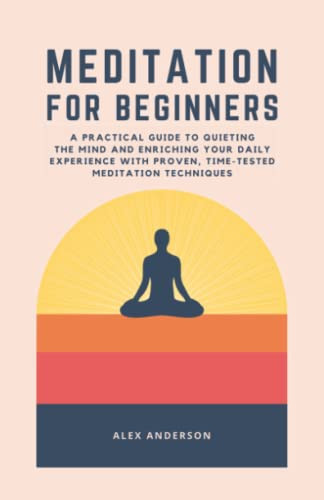 Meditation for Beginners - A Practical Guide to Quieting the Mind