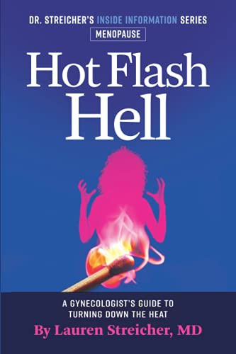 Hot Flash Hell-A Gynecologist's Guide to Turning Down the Heat