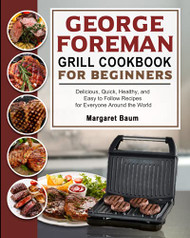 George Foreman Grill Cookbook For Beginners