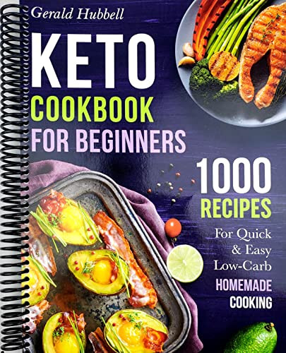 Keto Cookbook For Beginners: 1000 Recipes For Quick & Easy