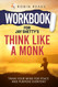 Workbook For Think Like A Monk: Train Your Mind For Peace and Purpose Everyday