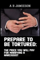 Prepare to be tortured. The price you will pay for marrying a narcissist